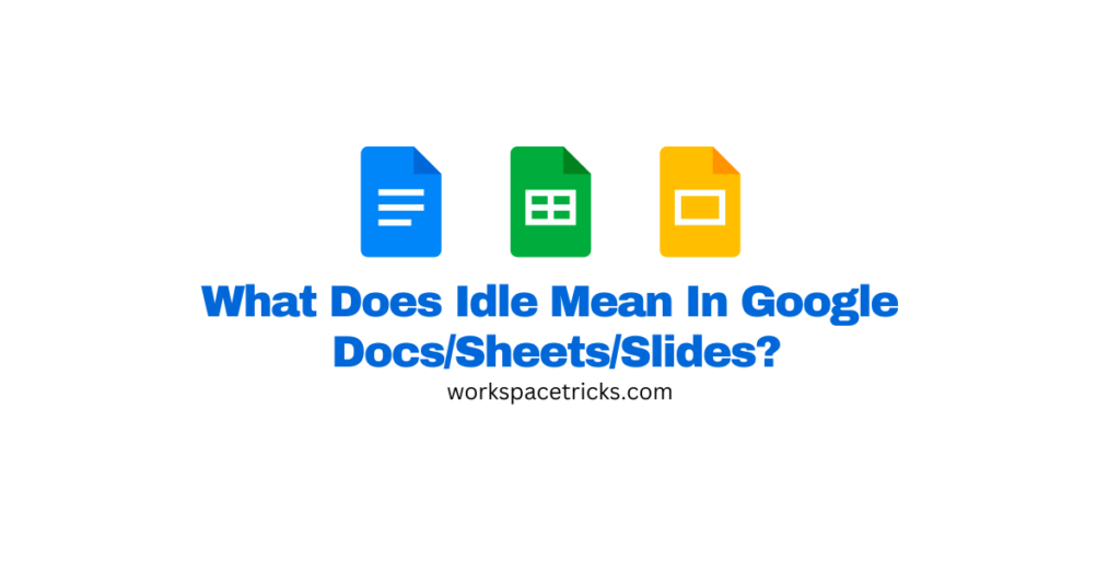 what-does-idle-mean-in-google-docs-sheets-slides