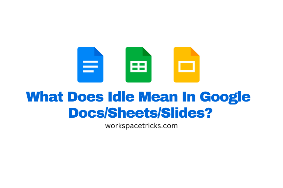 idle meaning on docs sheets slides